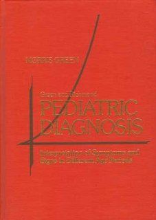 Pediatric Diagnosis Interpretation of Symptoms and Signs in Different Age Periods (9780721618296) Morris Green Books