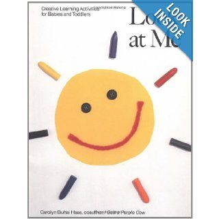 Look at Me Creative Learning Activities for Babies and Toddlers (Recipe for Fun Series) Carolyn Buhai Haas, Jane Bennett Phillips 9781556520211 Books