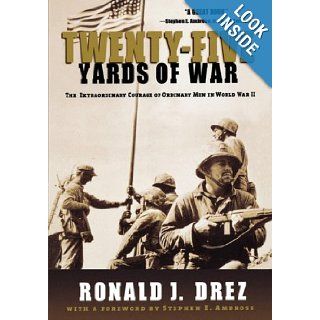Twenty Five Yards of War The Extraordinary Courage of Ordinary Men in World War II Ronald J. Drez 9780786886685 Books