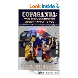 Copaganda Why The Constitution Doesn't Apply To You eBook I.C. Thruit, Amana Mission Kindle Store