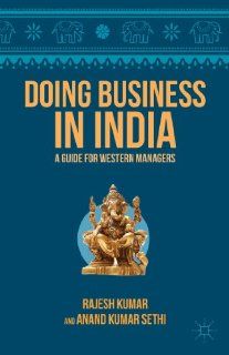 Doing Business in India A Guide for Western Managers Rajesh Kumar, Anand Kumar Sethi, Anand Sethi 9781137284525 Books