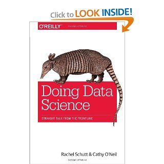 Doing Data Science Straight Talk from the Frontline (9781449358655) Cathy O'Neil, Rachel Schutt Books