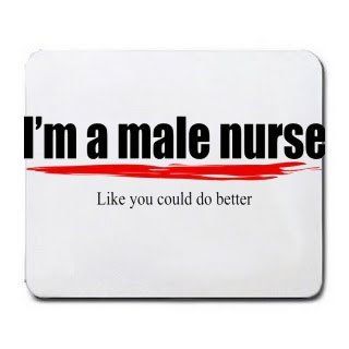 I'm a male nurse Like you could do better Mousepad  Mouse Pads 