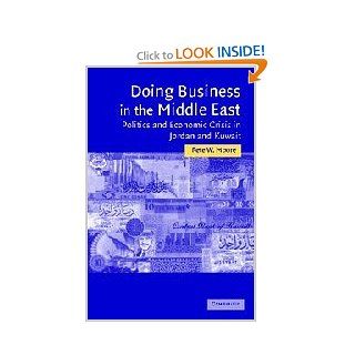 Doing Business in the Middle East Politics and Economic Crisis in Jordan and Kuwait (Cambridge Middle East Studies) Pete W. Moore 9780521839556 Books