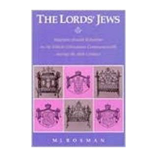 The Lord's Jews Magnate Jewish Relations in the Polish Lithuanian Commonwealth during the Eighteenth Century (Center for Jewish Studies) M. J. Rosman 9780916458478 Books