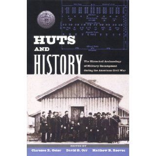 Huts and History The Historical Archaeology of Military Encampment During the American Civil War David Gerald Orr, Matthew B. Reeves, Clarence R. Geier 9780813029412 Books