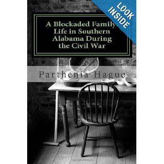 A Blockaded Family Life in Southern Alabama During the Civil War Elemental Historic Preparedness Collection Parthenia Antoinette Hague, Cheryl Ann Chamlies 9781466358942 Books