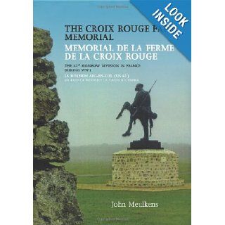 The Croix Rouge Farm Memorial The 42nd Rainbow Division in France During WW1 John Meulkens 9789081765817 Books