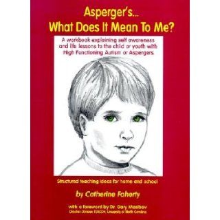 Asperger's What Does It Mean to Me? A Workbook Explaining Self Awareness and Life Lessons to the Child or Youth with High Functioning Autism or Asper [ASPERGERS WHAT DOES IT MEAN TO] Catherine(Author) ; Mesibov, Gary B.(Foreword by) Faherty 86012008