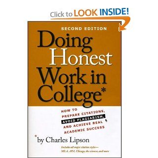 Doing Honest Work in College How to Prepare Citations, Avoid Plagiarism, and Achieve Real Academic Success, Second Edition (Chicago Guides to Academic Life) (9780226484778) Charles Lipson Books