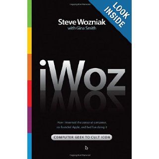 iWoz Computer Geek to Cult Icon How I Invented the Personal Computer, Co Founded Apple, and Had Fun Doing It Steve Wozniak, Gina Smith 9780393061437 Books