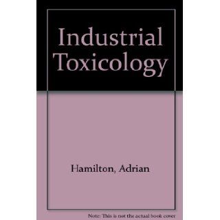 Industrial Toxicology Adrian Hamilton, H.L. Hardy 9780884160298 Books