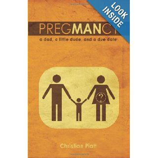 Pregmancy A Dad, A Little Dude, and a Due Date Christian Piatt 9780827230323 Books