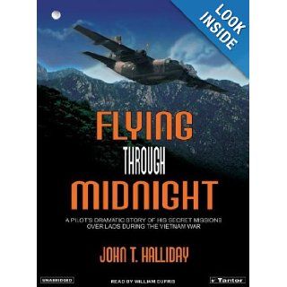 Flying Through Midnight A Pilot's Dramatic Story of His Secret Missions Over Laos During the Vietnam War John T. Halliday, William Dufris Books