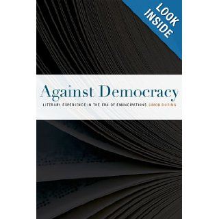 Against Democracy Literary Experience in the Era of Emancipations Simon During 9780823242559 Books