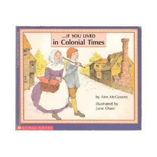 If You Lived in Colonial Times   Tells What It Was Like to Live in the New England Colonies During the Years 15665 to 1776   First Scholastice Paperback Edition, 5th Printing 1993 Books
