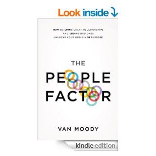 The People Factor How Building Great Relationships and Ending Bad Ones Unlocks Your God Given Purpose eBook Van Moody Kindle Store