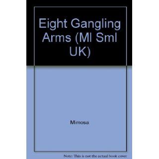 Eight Gangling Arms (Ml Sml UK) Mimosa 9780732708412 Books