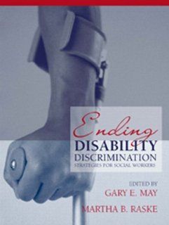 Ending Disability Discrimination Strategies for Social Workers Gary May, Martha Raske 9780205379422 Books