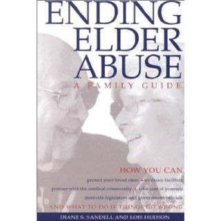 Ending Elder Abuse A Family Guide Diane S. Sandell, Lois Hudson 9780936609416 Books