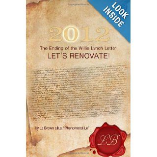 2012 The Ending of the Willie Lynch Letter Let s Renovate Brown, Leander 9781480902299 Books