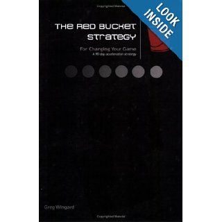 The Red Bucket Strategy Greg Wingard 9780977796755 Books