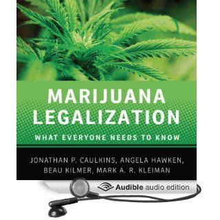 Marijuana Legalization What Everyone Needs to Know (Audible Audio Edition) Mark A. R. Kleiman, Jonathan P. Caulkins, Angela Hawken, Beau Kilmer, Steven Menasche Books