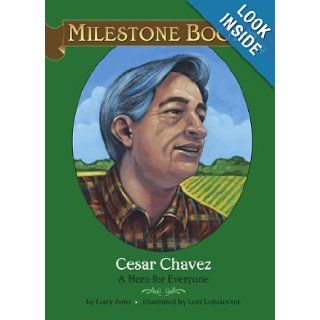 Cesar Chavez A Hero for Everyone (Milestone Books) (9780689859236) Gary Soto, Lori Lohstoeter Books