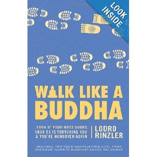 Walk Like a Buddha Even if Your Boss Sucks, Your Ex Is Torturing You, and You're Hungover Again (9781610000000) Lodro Rinzler Books