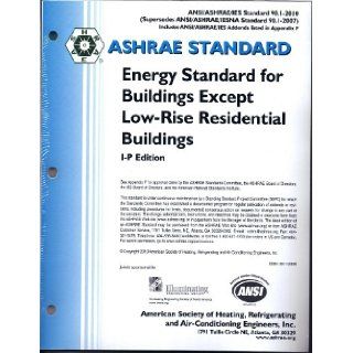 Standard 90.1 2010 (I P Edition)   Energy Standard for Buildings Except Low Rise Residential Buildings (ANSI Approved; IESNA Co Sponsored) ASHRAE Books