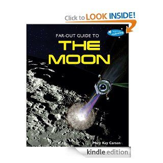 Far Out Guide to the Moon (Far Out Guide to the Solar System)   Kindle edition by Mary Kay Carson. Children Kindle eBooks @ .