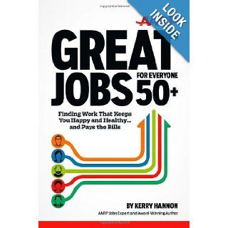 Great Jobs for Everyone 50+ Finding Work That Keeps You Happy and HealthyAnd Pays the Bills Kerry Hannon 9781118203682 Books