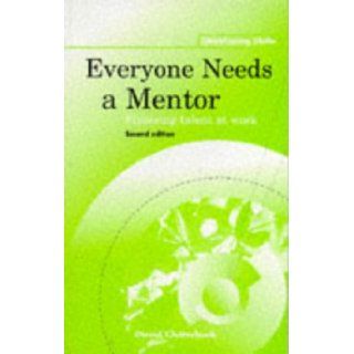 Everyone Needs a Mentor Fostering Talent at Work (Developing skills) David Clutterbuck 9780852924617 Books