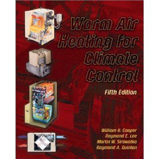 Warm Air Heating for Climate Control (5th Edition) 5th (fifth) Edition by Cooper deceased, William B., Lee, Raymond E., Sirowatka, Mar (2002) Books