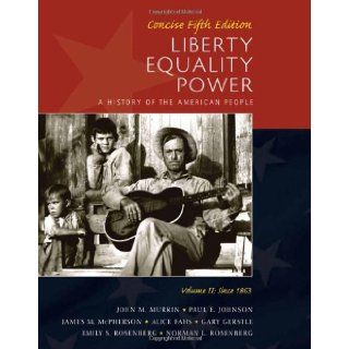 Liberty, Equality, Power A History of the American People, Vol. II Since 1863, Concise Edition 5th (Fifth) Edition John M. Murrin Books