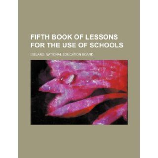 Fifth book of lessons for the use of schools Ireland. National Education Board 9781232453888 Books