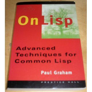 On Lisp Advanced Techniques for Common Lisp Paul Graham 9780130305527 Books