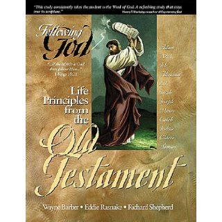 Life Principles from the Old Testament (Following God Character Series) Wayne Barber, Eddie Rasnake, Richard Shepherd 9780899573007 Books