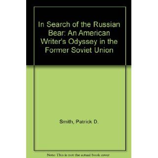 In Search of the Russian Bear An American Writer's Odyssey in the Former Soviet Union Patrick D. Smith 9781886916081 Books