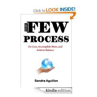 The FEW Process Do Less, Accomplish More, and Achieve Balance eBook Sandra Aguillon Kindle Store