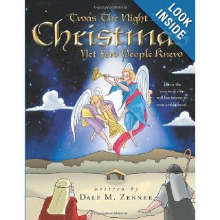 'Twas The Night Before Christmas Yet Few People Knew Dale M. Zenner 9781449753689 Books