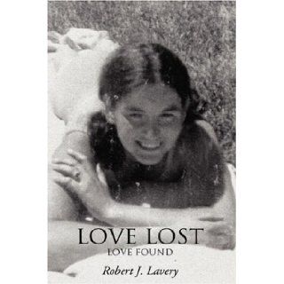 Love lost Love found Robert Lavery 9780595690114 Books