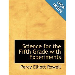 Science for the Fifth Grade with Experiments (Large Print Edition) (9780554642840) Percy Elliott Rowell Books