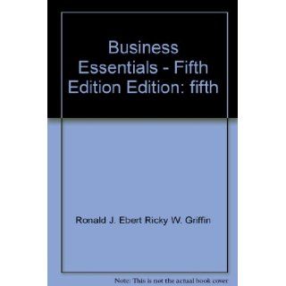 Business Essentials   Fifth Edition EBERT & GRIFFIN 9780536824004 Books