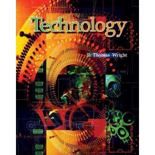 Technology 5th (fifth) Edition by R. Thomas Wright published by Goodheart Willcox Co (2008) Books