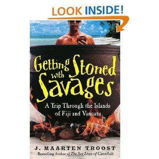 Getting Stoned with Savages A Trip Through the Islands of Fiji and Vanuatu J. Maarten Troost 9780767921992 Books