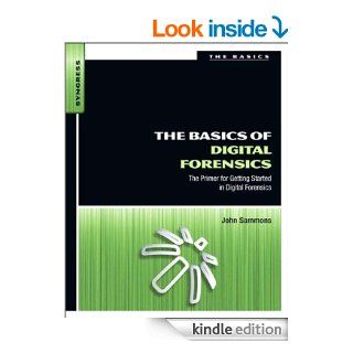 The Basics of Digital Forensics The Primer for Getting Started in Digital Forensics eBook John Sammons Kindle Store