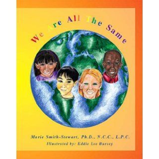 We Are All The Same Marie Smith Stewart Ph.D. N.C.C. L.P.C., Eddie Lee Bursey 9781412023009 Books