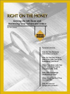 Right On The Money  Getting The Job Done And Maintaining Your Values And Ethics Bob Rosner Books