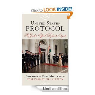 United States Protocol The Guide to Official Diplomatic Etiquette eBook Ambassador Mary Mel French, Tom Kean, Former President Bill Clinton Kindle Store